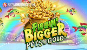 Fishin’ BIGGER Pots Of Gold