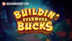 Buildin’ Even More Bucks
